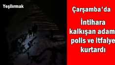 İntihara kalkışan adamı polis ve itfaiye kurtardı