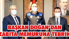 Başkan Doğan’dan Zabıta Memuruna Tebrik