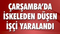 Çarşamba’da İskeleden Düşen İşçi Yaralandı