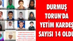 Durmuş Torun’da Yetim Kardeş Sayısı 14 Oldu