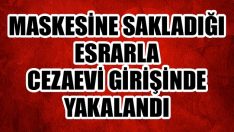 Maskesine Sakladığı Esrarla Cezaevi Girişinde Yakalandı