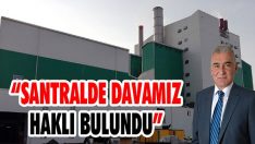 “Santralde Davamız Haklı Bulundu”