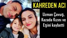 ÇARŞAMBALI UZMAN ÇAVUŞ, KAZADA KIZINI VE EŞİNİ KAYBETTİ
