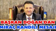Başkan Doğan’dan Miraç Kandili Mesajı