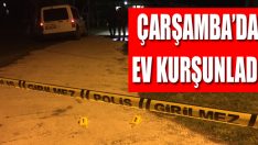 Çarşamba’da Ev Kurşunladı