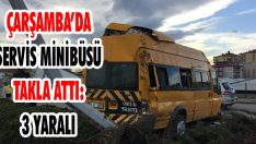 Çarşamba’da Servis Minibüsü Takla Attı: 3 Yaralı