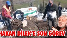 Hakan Dilek’e Son Görev