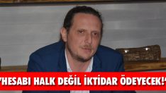 “Hesabı Halk Değil İktidar Ödeyecek!”