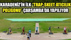 Karadeniz’in İlk “Trap-Skeet Atıcılık Poligonu” Çarşamba’da Yapılıyor