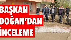 Başkan Doğan’dan İnceleme