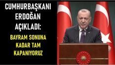 Cumhurbaşkanı açıkladı: Bayram sonuna kadar kapanıyoruz