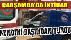 Çarşamba’da İntihar… Kendini Başından Vurdu