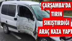 Çarşamba’da Tırın Sıkıştırdığı Araç Kaza Yaptı