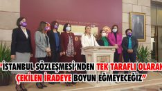 “İstanbul Sözleşmesi’nden Tek Taraflı Olarak Çekilen İradeye Boyun Eğmeyeceğiz”
