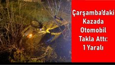 Çarşamba’daki Kazada Otomobil Takla Attı: 1 Yaralı
