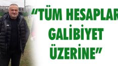 “Tüm Hesaplar Galibiyet Üzerine”