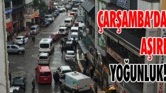 Çarşamba’da Aşırı Yoğunluk!