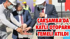 Çarşamba’da Katlı Otopark Temeli Atıldı