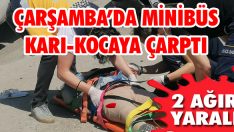 Çarşamba’da Minibüs Karı-Kocaya Çarptı: 2 Ağır Yaralı