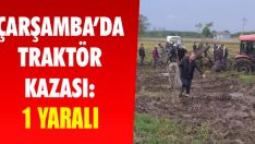Çarşamba’da Traktör Kazası: 1 Yaralı
