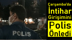 Çarşamba’da İntihar Girişimini Polis Önledi