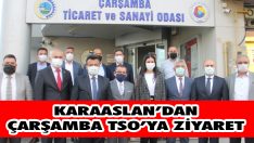 Karaaslan’dan Çarşamba TSO’ya Ziyaret