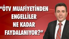 “ÖTV Muafiyetinden Engelliler Ne Kadar Faydalanıyor?”