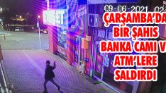 Çarşamba’da Bir Şahıs Banka Camı ve ATM’lere Saldırdı