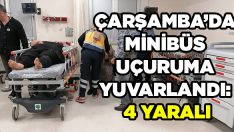 Çarşamba’da Minibüs Uçuruma Yuvarlandı: 4 Yaralı
