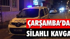 Çarşamba’da Silahlı Kavga