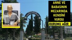 Anne ve Babasının mezarında kendini vurdu. Durumu ağır