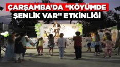 Çarşamba’da “Köyümde Şenlik Var” Etkinliği