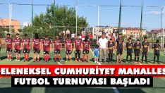 Geleneksel Cumhuriyet Mahallesi Futbol Turnuvası Başladı