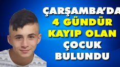 Çarşamba’da 4 Gündür Kayıp Olan Çocuk Bulundu