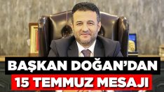 BAŞKAN DOĞAN’DAN 15 TEMMUZ MESAJI