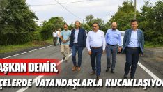 Başkan Demir, ilçelerde vatandaşlarla kucaklaşıyor