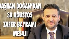 Başkan Doğan’dan 30 Ağustos Zafer Bayramı Mesajı