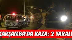 Çarşamba’da Kaza: 2 Yaralı