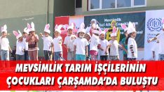 Mevsimlik Tarım İşçilerinin Çocukları Çarşamba’da Buluştu