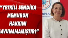 “Yetkili Sendika Memurun Hakkını Savunamamıştır!”