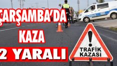 Çarşamba’da Kaza: 2 Yaralı