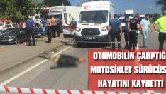 Otomobilin Çarptığı Motosiklet Sürücüsü Hayatını Kaybetti