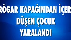 Rögar Kapağından İçeri Düşen Çocuk Yaralandı