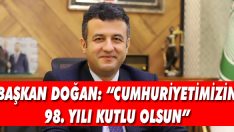 Başkan Doğan: “Cumhuriyetimizin 98. Yılı Kutlu Olsun”