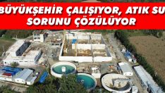 Büyükşehir Çalışıyor, Atık Su Sorunu Çözülüyor