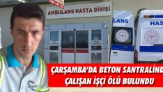 Çarşamba’da Beton Santralinde Çalışan İşçi Ölü Bulundu