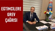 EĞİTİMCİLERE GREV ÇAĞRISI
