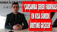 “Çarşamba Şeker Fabrikası En Kısa Sürede Üretime Geçecek”