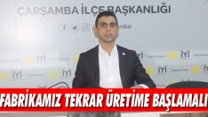 “Fabrikamız Tekrar Üretime Başlamalı”