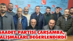 Saadet Partisi Çarşamba Çalışmaları Değerlendirdi